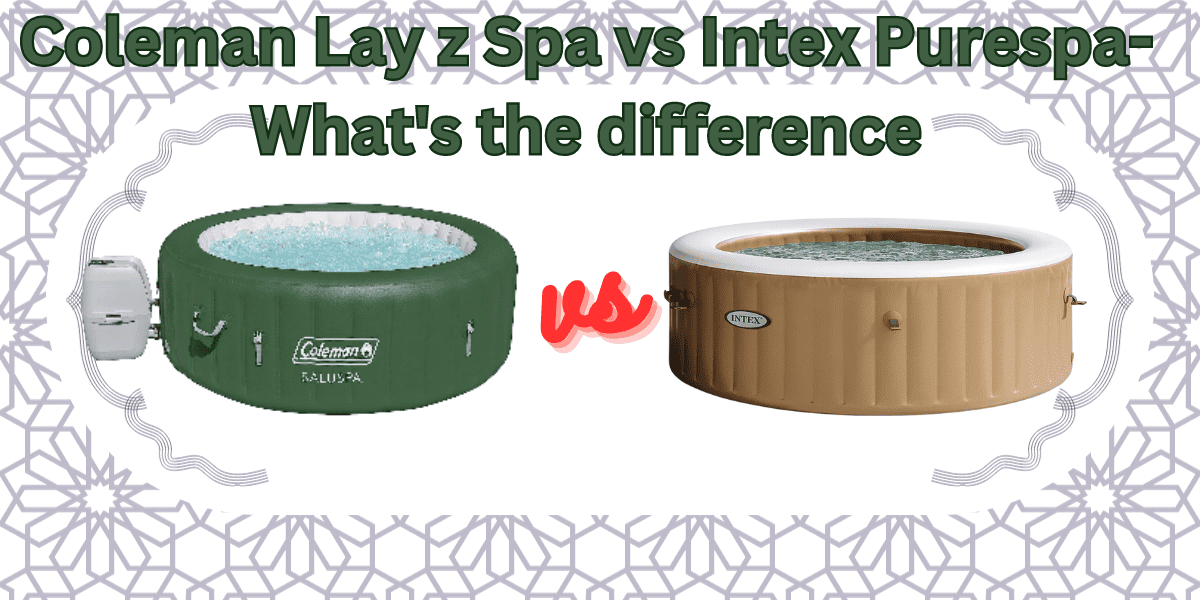 Coleman Lay z Spa vs Intex Purespa – What’s the difference?
